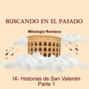 Cap IX- Mitos de San Valentín. Colab Historiandoandoo. Parte 1