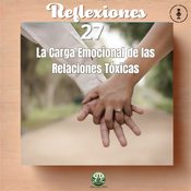 Episodio #361, Reflexion (La Carga Emocional de las Relaciones Tóxicas)