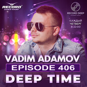 Vadim Adamov - DEEP TIME EPISODE#406[Record Deep] (24-04-2025) #406