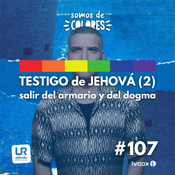 #107-T4 - Testigo de Jehová (segunda aprte): salir del armario y del dogma