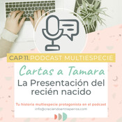 Crianza Multiespecie. CARTAS A TAMARA Ep 11. Presentación del Recién Nacido y un Perro