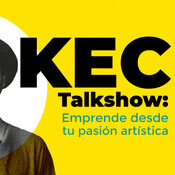 KEC Talkshow: Emprende desde tu pasión artística