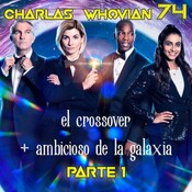 CHARLAS WHOVIAN 74: EL CROSSOVER MÁS AMBICIOSO - "Parte 1"