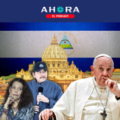 Francisco, el papa que le plantó cara a la «dictadura grosera y hitleriana» de Nicaragua