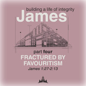 James: building a life of integrity | Part 4: Fractured by Favouritism