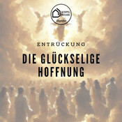 Die glückselige Hoffnung (5) - Errettet vom Zorn