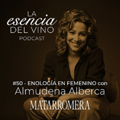 50: Almudena Alberca - Enología en femenino - La Esencia del Vino, el Podcast de Matarromera