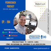 Episodio 194 – Procrastinar te cuesta caro: Cómo recuperar el enfoque y la disciplina