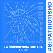 #8 Patriotismo / La Consciencia Humana 
