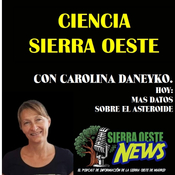 CIENCIA EN SIERRA OESTE NEWS CON CAROLINA DANEYKO, SEGUIMOS HABLANDO DEL ASTEROIDE.