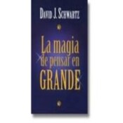 LA MAGIA DE PENSAR EN GRANDE-David J. Schwartz