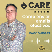 Cómo enviar emails efectivos, con Paco Vargas - Club CARE Episodio 47