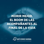 Morir mejor. El boom de las acompañantes al final de la vida
