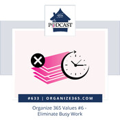 633 - Organize 365 Values #6 - Eliminate Busy Work