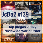 JcDa2 #139 Top juegos 2016 y review de World Order