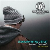 ¿Desilusionamos a Dios? - Zamson García C. - Visión CDMX