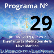 Programa Nº 29 (01 - 05 - 2017) Que es la Enseñanza La Meditación de la Llave Mariana.
