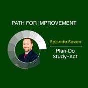 Plan-Do-Study-Act: Path for Improvement (Part 7)