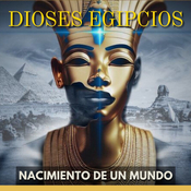 Dioses Egipcios - Nacimiento De Un Mundo
