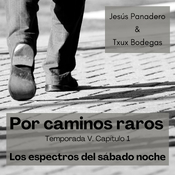 Por caminos raros, T5, cap1, los espectros del sábado noche