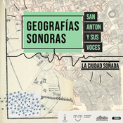 Geografías sonoras - La ciudad soñada - San Antón