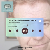 Programa 333 - Leucemia Infantil con @padresapurados y Fundación Unoentrecienmil