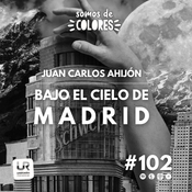 #102-T4 - Bajo el cielo de Madrid, con Juan Carlos Ahijón