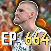 Episode 664: Kristaps Porzingis is Finally Back