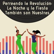 Perreando la Revolución: La Noche y la Fiesta También Son Nuestras