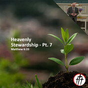 He Must Be First (Heavenly Stewardship - Pt. 7)