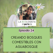 Episodio 24 - Creando bosques comestibles con AguaBosque