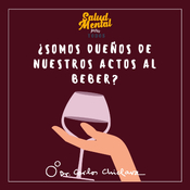 Ep.51 - ¿Somos dueños de nuestros actos al beber?