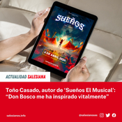 Toño Casado, autor de ‘Sueños El Musical’: “Don Bosco me ha inspirado vitalmente”