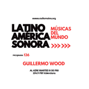 Latinoamérica Sonora Músicas del Mundo 136 Guillermo Wood