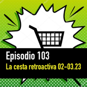 PC #103. La Cesta Retroactiva Febrero/Marzo 2023