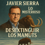 Desextinguir los Mamuts - Javier Sierra en 'Lo Misterioso' - EDENEX -