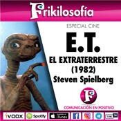 🎬 1x05. ET EL EXTRATERRESTRE (1982) Steven Spielberg. Frikilosofía.