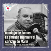 13.04.2025 - Especial de Semana Santa - Desde el corazón de la Virgen María - Domingo de Ramos