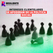 Intereses clientelares se apoderan de la política social