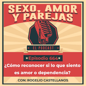 E664 ¿Cómo reconocer si lo que siento es amor o dependencia?