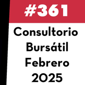 361. Consultorio Bursátil - Febrero 2025