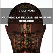 "Villanos: Cuando la ficción se vuelve realidad" (mi nuevo libro)