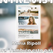 Entrevista María Ripoll. Directora de 'También esto pasará'.