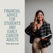 Financial Advice for Students and Early Career Adults with Bob Doll