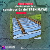 ¿Qué hay detrás de la construcción del Tren Maya?