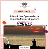 Soledad: Una Oportunidad de Desarrollo Mental y Emocional (Ep. 31)