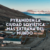 Pyramiden: la ciudad soviética más extraña del mundo. T3xE2
