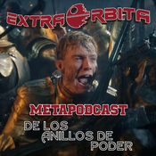 Extra Órbita: METAPODCAST de LOS ANILLOS de PODER (la fiesta continúa)