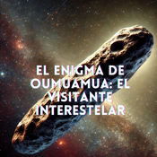El enigma de Oumuamua: el visitante interestelar- T2xE50