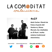 4x27 Amb Carles i David de Faixa el pacte del Ventorro, Diana Morant, À Punt i música tradicional electrònica.